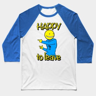 Happy to Leave Baseball T-Shirt